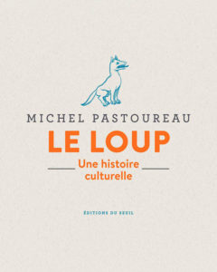 Michel Pastoureau, Le loup, une histoire culturelle, éditions du Seuil