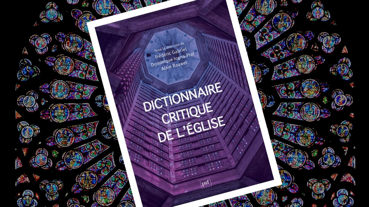 Dictionnaire critique de l’Église, de Dominique Iogna-Prat, Alain Rauwel et Frédéric Gabriel