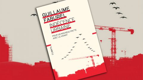 Indécence urbaine. Pour un nouveau pacte avec le vivant, de Guillaume Faburel