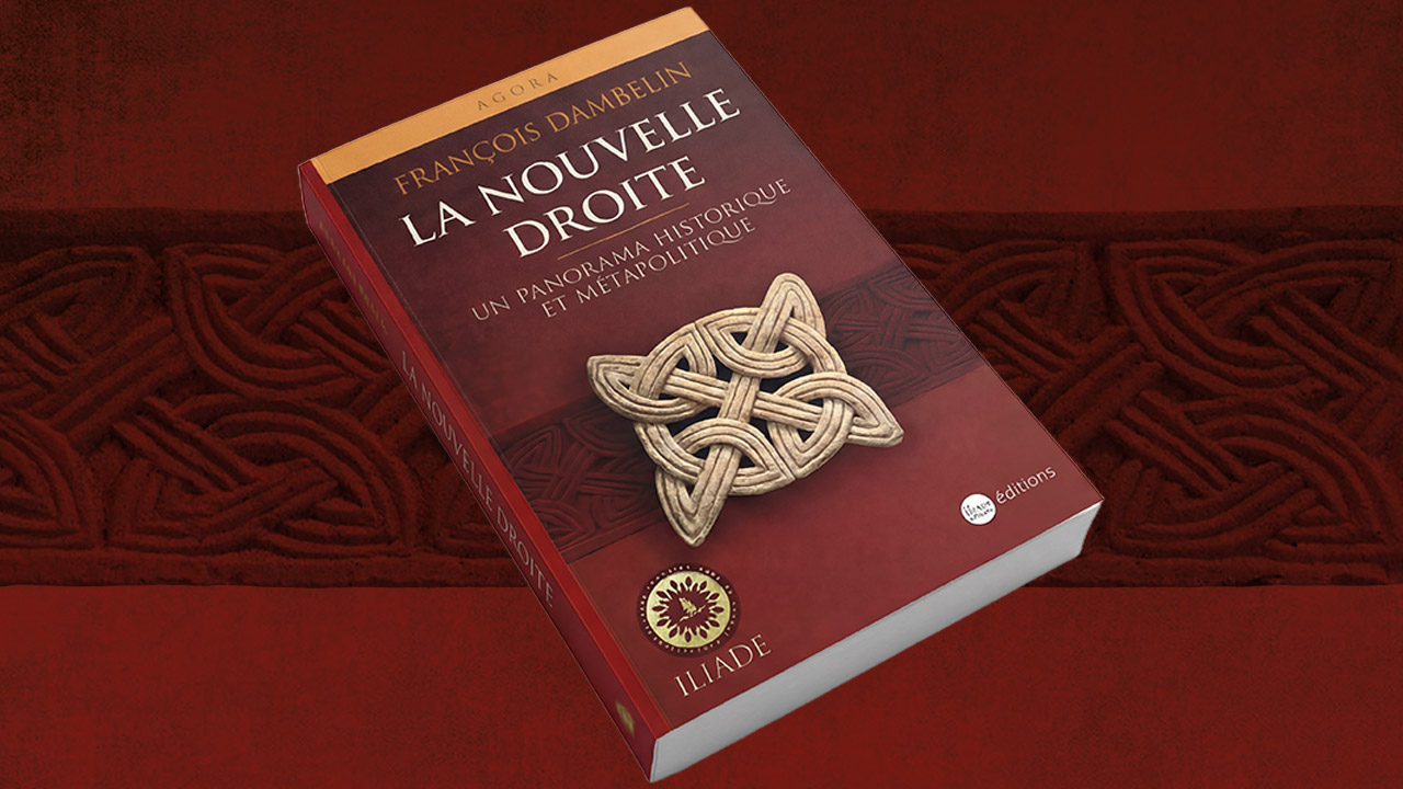 Parution : La Nouvelle Droite. Un panorama historique et métapolitique Parution : La Nouvelle Droite. Un panorama historique et métapolitique